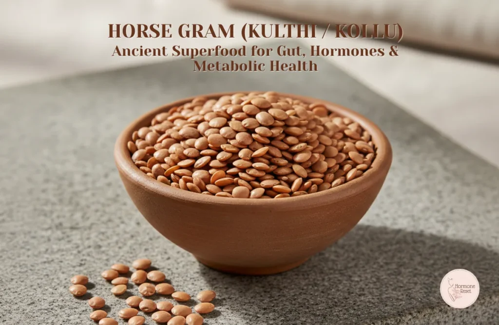 Horse Gram (Kulthi / Kollu): Ancient Superfood for Gut, Hormones & Metabolic Health 5 Horse Gram (Kulthi / Kollu): Ancient Superfood for Gut, Hormones & Metabolic Health