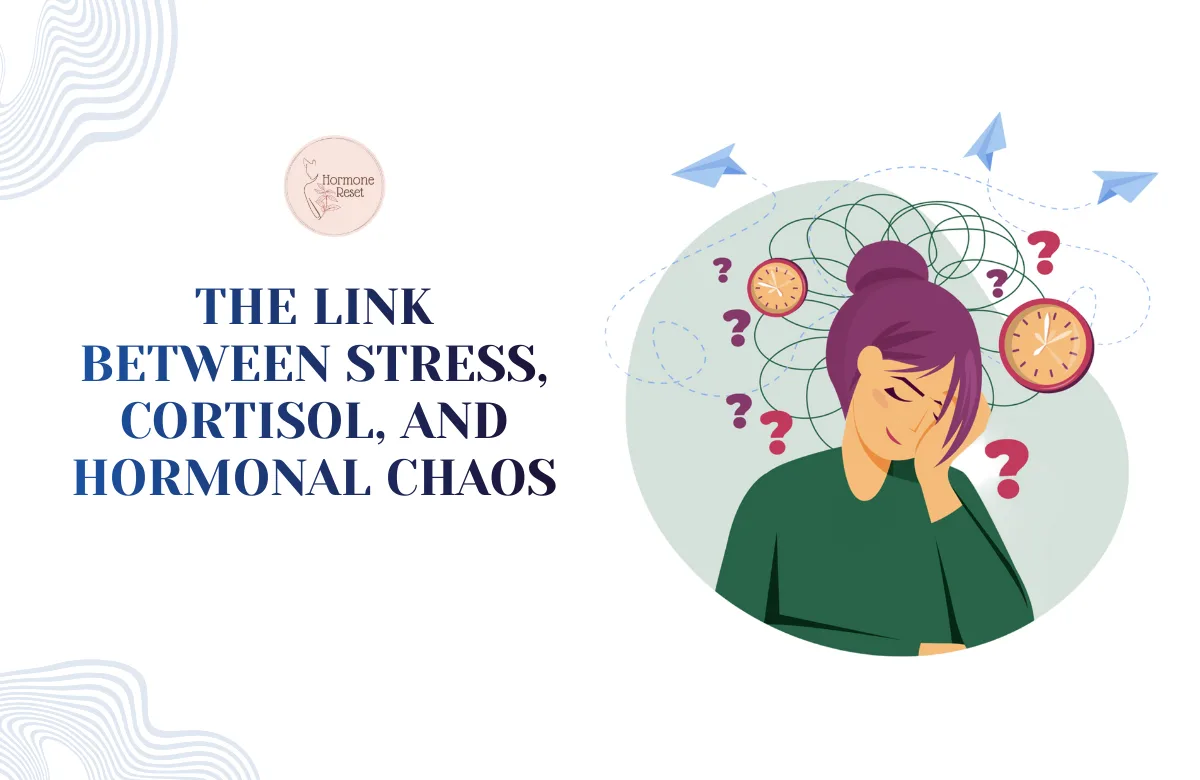 The Link Between Stress, Cortisol, and Hormonal Chaos